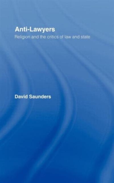 Anti-Lawyers : Religion and the Critics of Law and State, Hardback Book