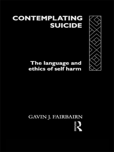 Contemplating Suicide : The Language and Ethics of Self-Harm, Hardback Book