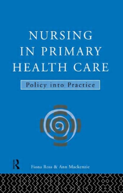 Nursing in Primary Health Care : Policy into Practice, Hardback Book