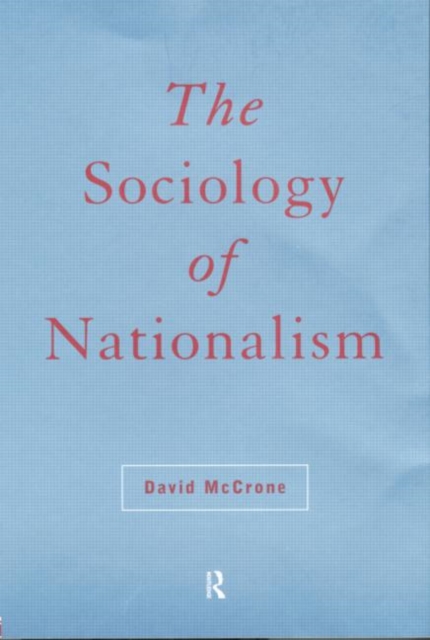 The Sociology of Nationalism : Tomorrow's Ancestors, Paperback / softback Book