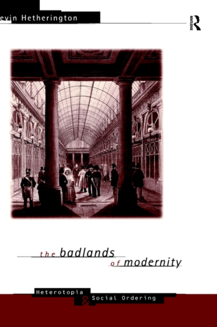 The Badlands of Modernity : Heterotopia and Social Ordering, Hardback Book