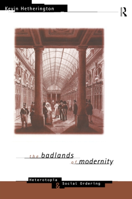 The Badlands of Modernity : Heterotopia and Social Ordering, Paperback / softback Book