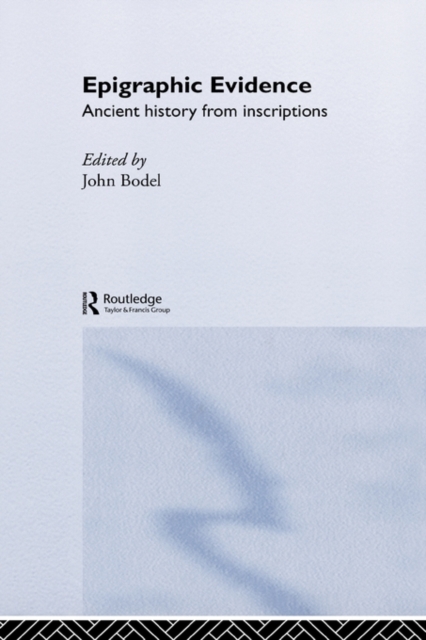 Epigraphic Evidence : Ancient History from Inscriptions, Hardback Book