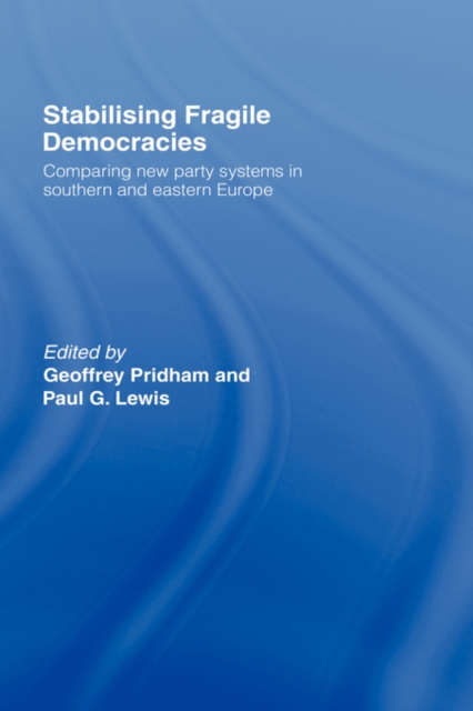 Stabilising Fragile Democracies : New Party Systems in Southern and Eastern Europe, Hardback Book