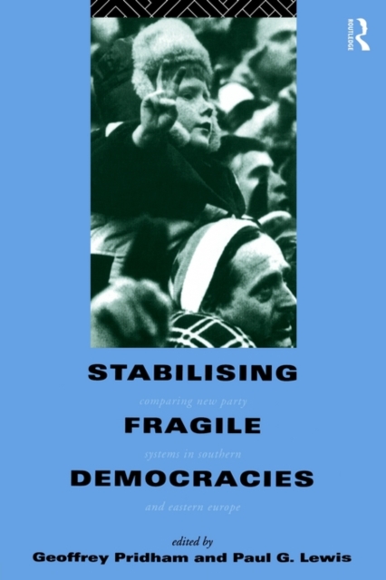 Stabilising Fragile Democracies : New Party Systems in Southern and Eastern Europe, Paperback / softback Book