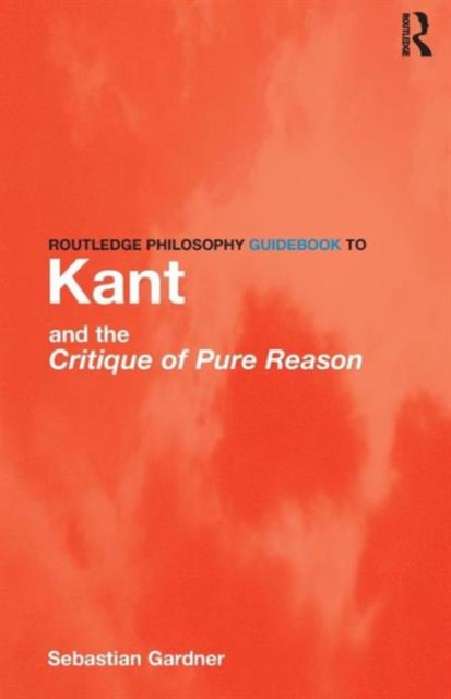 Routledge Philosophy GuideBook to Kant and the Critique of Pure Reason, Paperback / softback Book