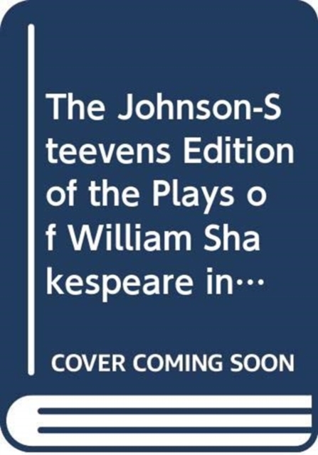 The Johnson-Steevens Edition of the Plays of William Shakespeare including a two volume supplement by Edmond Malone [1780], Hardback Book