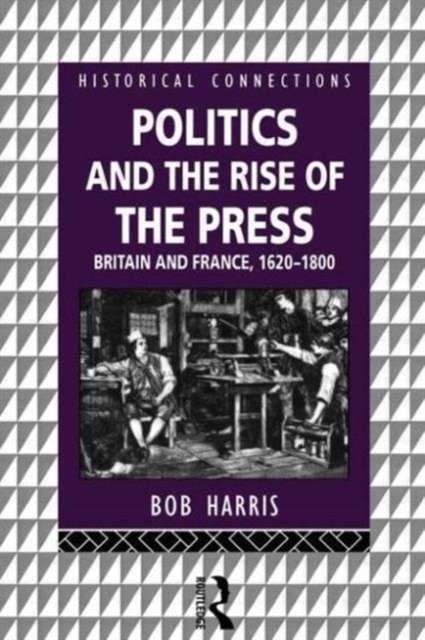 Politics and the Rise of the Press : Britain and France 1620-1800, Paperback / softback Book