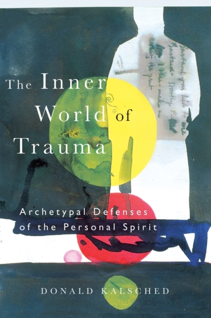 The Inner World of Trauma : Archetypal Defences of the Personal Spirit, Paperback / softback Book
