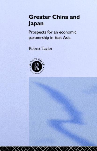 Greater China and Japan : Prospects for an Economic Partnership in East Asia, Paperback / softback Book