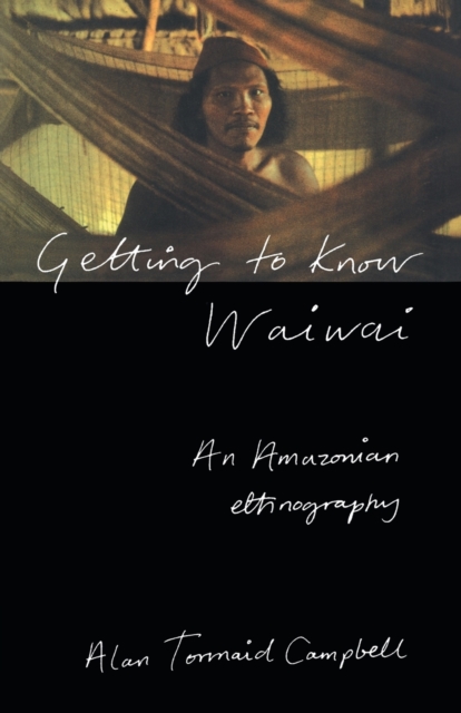 Getting to Know Waiwai : An Amazonian Ethnography, Paperback / softback Book