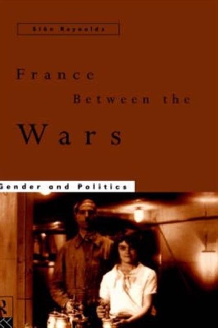 France Between the Wars : Gender and Politics, Hardback Book