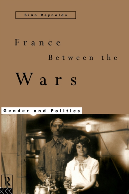 France Between the Wars : Gender and Politics, Paperback / softback Book