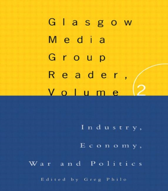 The Glasgow Media Group Reader, Vol. II : Industry, Economy, War and Politics, Paperback / softback Book