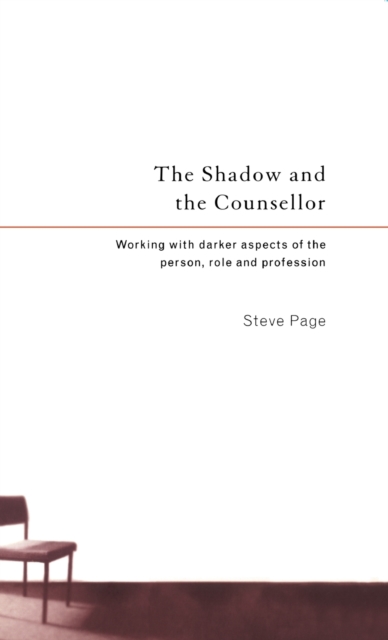 The Shadow and the Counsellor : Working with the Darker Aspects of the Person, the Role and the Profession, Hardback Book