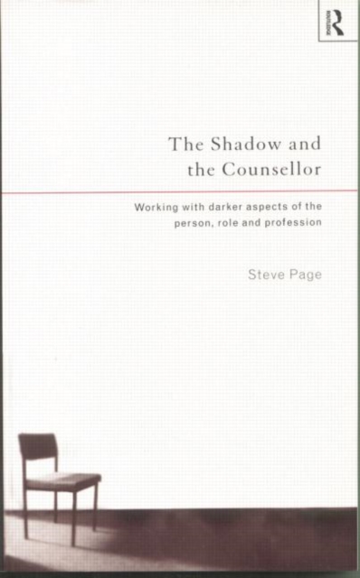 The Shadow and the Counsellor : Working with the Darker Aspects of the Person, the Role and the Profession, Paperback / softback Book