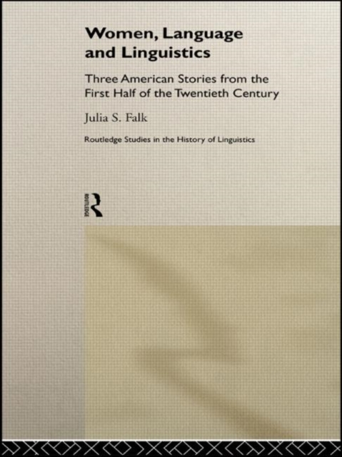 Women, Language and Linguistics : Three American Stories from the First Half of the Twentieth Century, Hardback Book