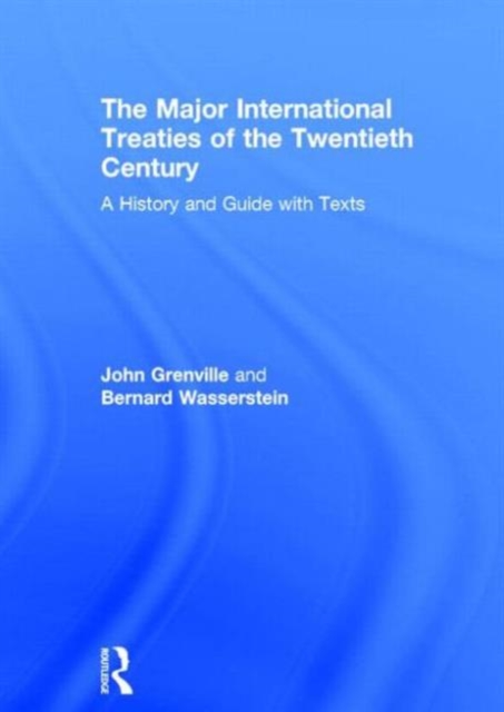 The Major International Treaties of the Twentieth Century : A History and Guide with Texts, Multiple-component retail product Book