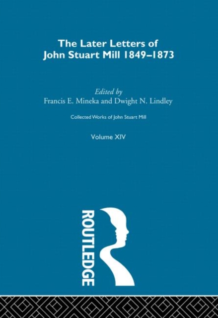 Collected Works of John Stuart Mill : XIV. Later Letters 1848-1873 Vol A, Hardback Book