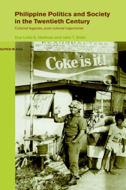 Philippine Politics and Society in the Twentieth Century : Colonial Legacies, Post-Colonial Trajectories, Hardback Book