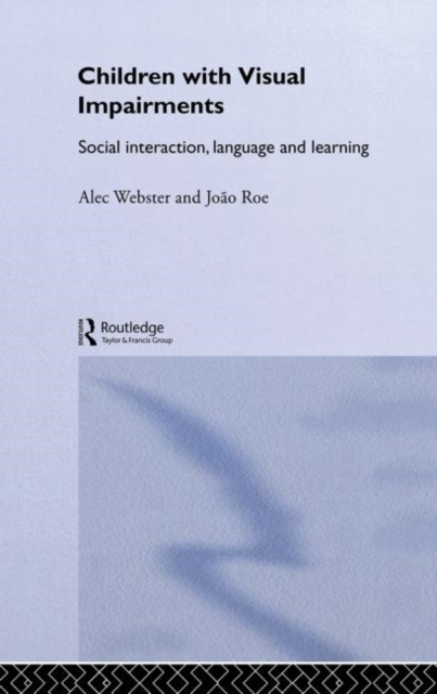 Children with Visual Impairments : Social Interaction, Language and Learning, Hardback Book