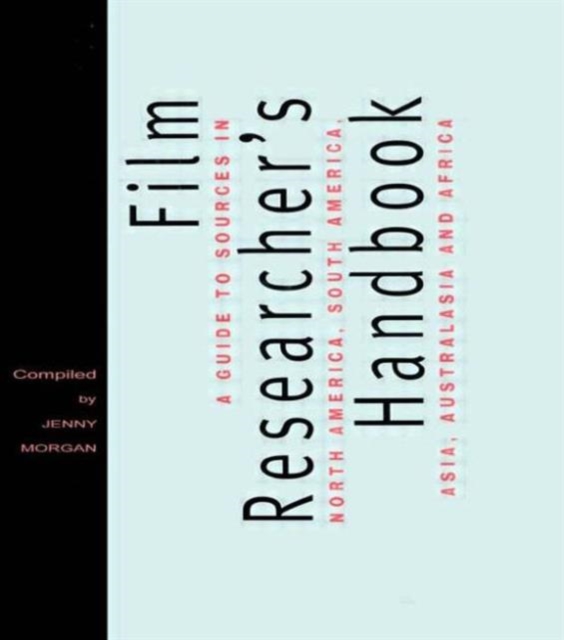 The Film Researcher's Handbook : A Guide to Sources in North America, Asia, Australasia and Africa, Hardback Book