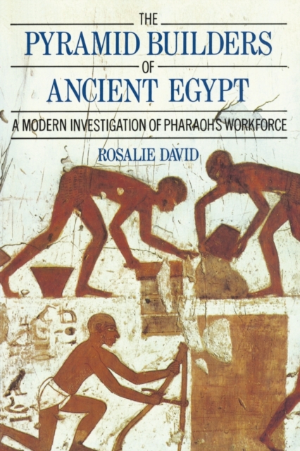 The Pyramid Builders of Ancient Egypt : A Modern Investigation of Pharaoh's Workforce, Paperback / softback Book