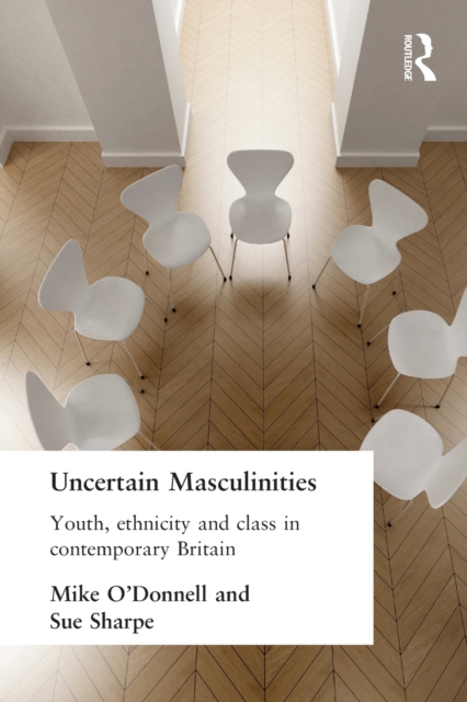 Uncertain Masculinities : Youth, Ethnicity and Class in Contemporary Britain, Paperback / softback Book