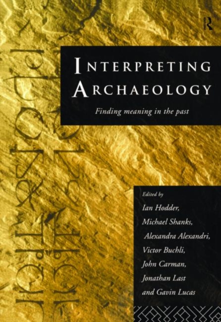 Interpreting Archaeology : Finding Meaning in the Past, Paperback / softback Book
