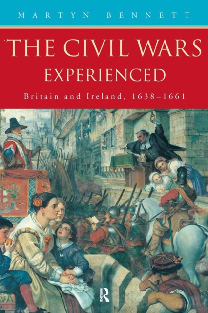 The Civil Wars Experienced : Britain and Ireland, 1638-1661, Paperback / softback Book