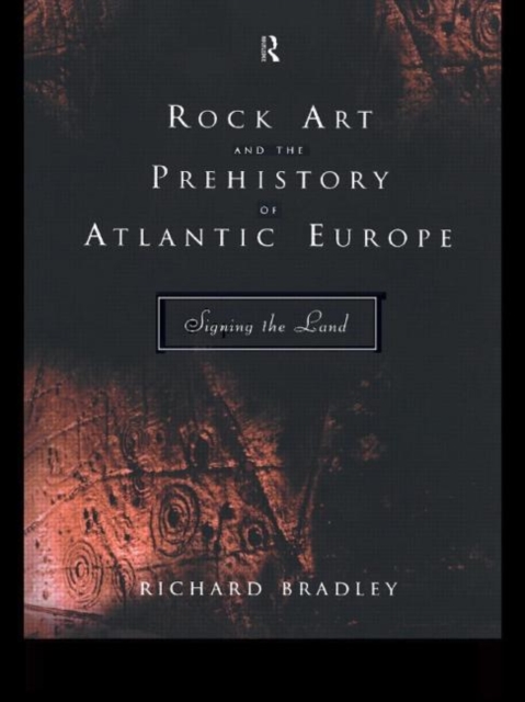 Rock Art and the Prehistory of Atlantic Europe : Signing the Land, Hardback Book