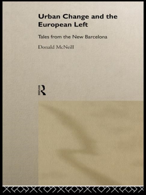 Urban Change and the European Left : Tales from the New Barcelona, Hardback Book