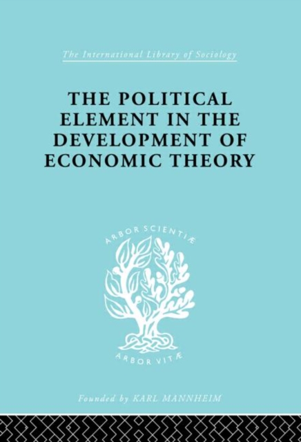 The Political Element in the Development of Economic Theory : A Collection of Essays on Methodology, Hardback Book
