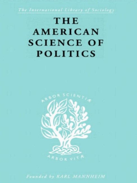 The American Science of Politics : Its Origins and Conditions, Hardback Book