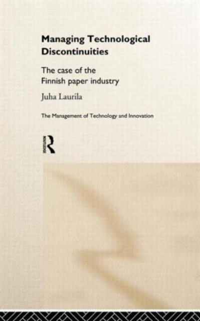 Managing Technological Discontinuities : The Case of the Finnish Paper Industry, Hardback Book