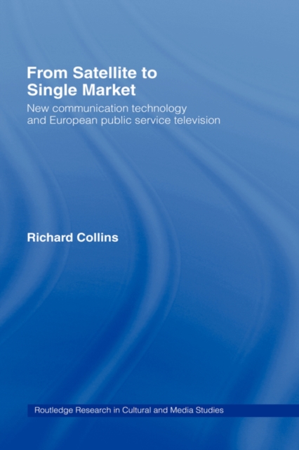 From Satellite to Single Market : New Communication Technology and European Public Service Television, Hardback Book
