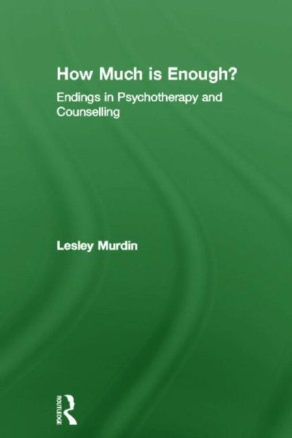 How Much Is Enough? : Endings In Psychotherapy and Counselling, Hardback Book