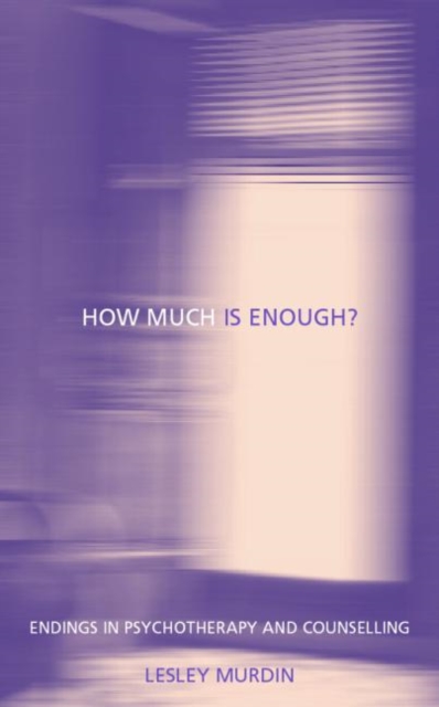 How Much Is Enough? : Endings In Psychotherapy and Counselling, Paperback / softback Book