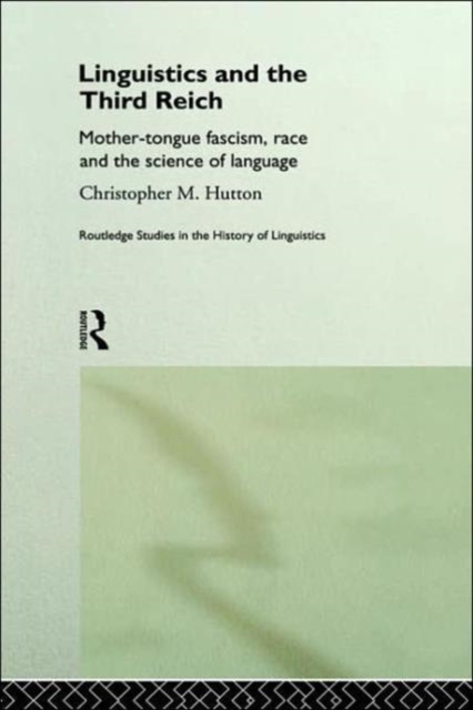 Linguistics and the Third Reich : Mother-tongue Fascism, Race and the Science of Language, Hardback Book