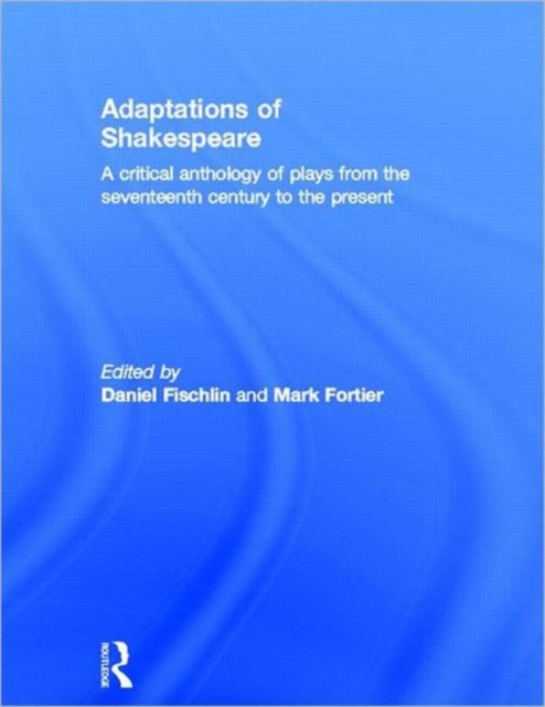 Adaptations of Shakespeare : An Anthology of Plays from the 17th Century to the Present, Hardback Book