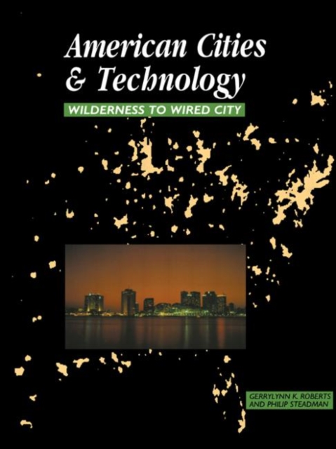 American Cities and Technology : Wilderness to Wired city, Hardback Book