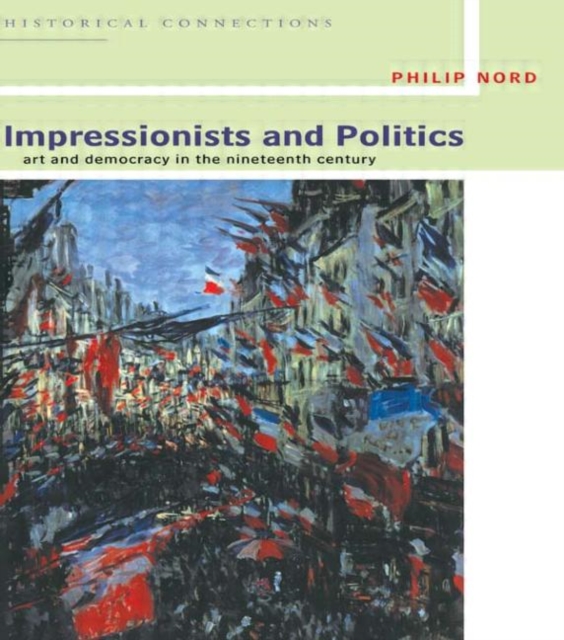 Impressionists and Politics : Art and Democracy in the Nineteenth Century, Hardback Book