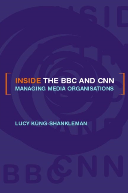 Inside the BBC and CNN : Managing Media Organisations, Paperback / softback Book