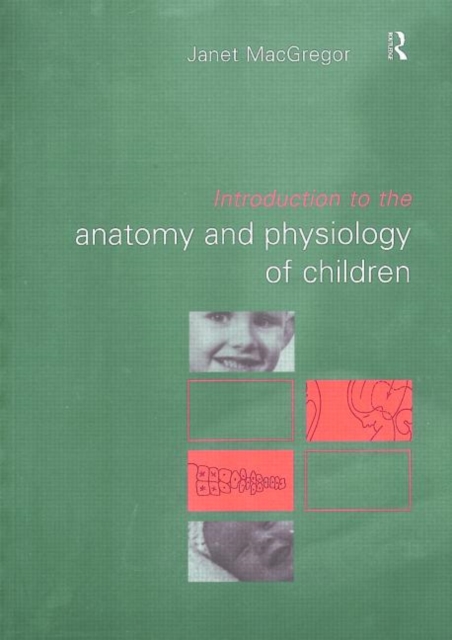 Introduction to the Anatomy and Physiology of Children : A Guide for Students of Nursing, Child Care and Health, Paperback / softback Book
