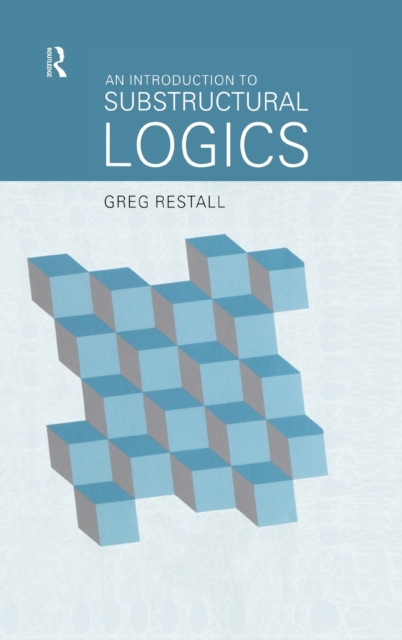 An Introduction to Substructural Logics, Hardback Book