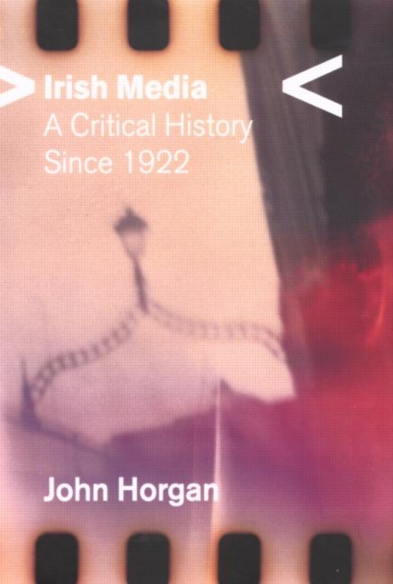 Irish Media : A Critical History since 1922, Paperback / softback Book