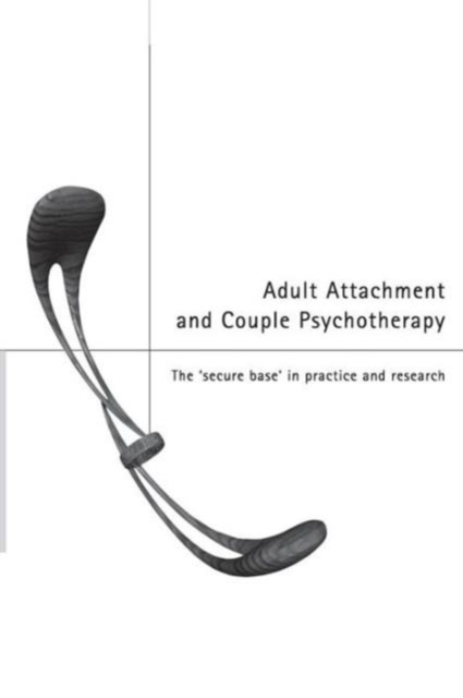 Adult Attachment and Couple Psychotherapy : The 'Secure Base' in Practice and Research, Paperback / softback Book