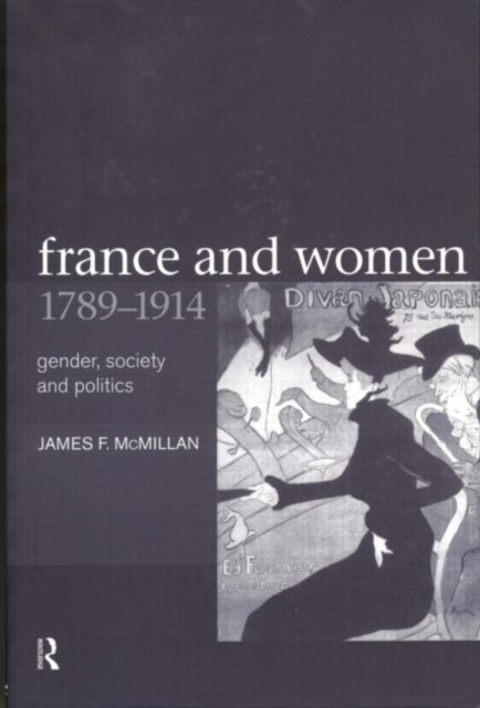 France and Women, 1789-1914 : Gender, Society and Politics, Paperback / softback Book