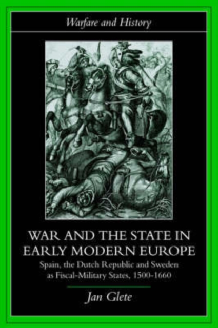War and the State in Early Modern Europe : Spain, the Dutch Republic and Sweden as Fiscal-Military States, Hardback Book