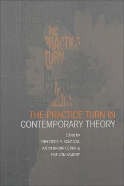 The Practice Turn in Contemporary Theory, Hardback Book